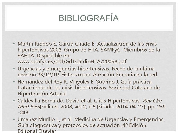 BIBLIOGRAFÍA • Martin Rioboo E, Garcia Criado E. Actualización de las crisis hipertensivas. 2008.