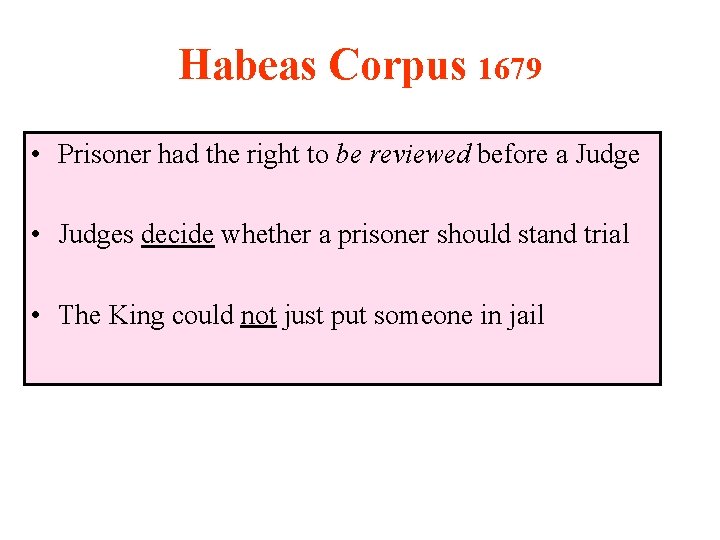 Habeas Corpus 1679 • Prisoner had the right to be reviewed before a Judge
