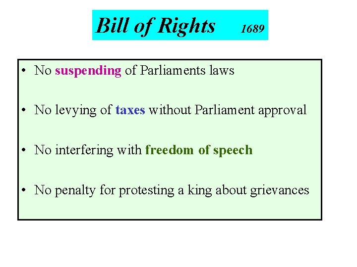 Bill of Rights 1689 • No suspending of Parliaments laws • No levying of