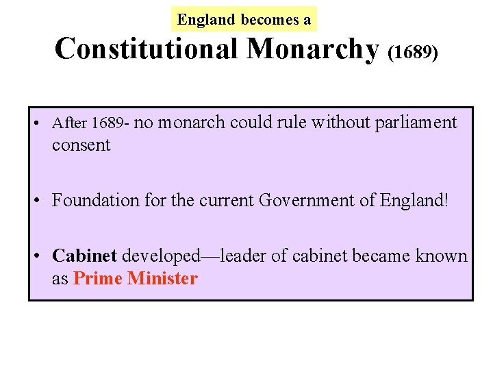 England becomes a Constitutional Monarchy (1689) • After 1689 - no monarch could rule