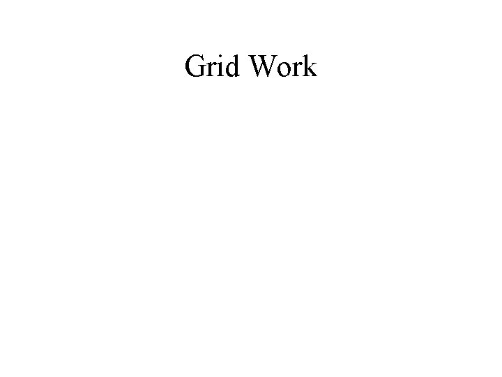 Grid Work 