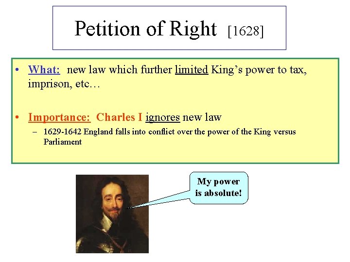 Petition of Right [1628] • What: new law which further limited King’s power to