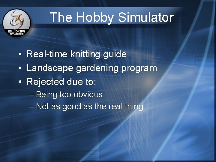 The Hobby Simulator • Real-time knitting guide • Landscape gardening program • Rejected due The Hobby Simulator • Real-time knitting guide • Landscape gardening program • Rejected due