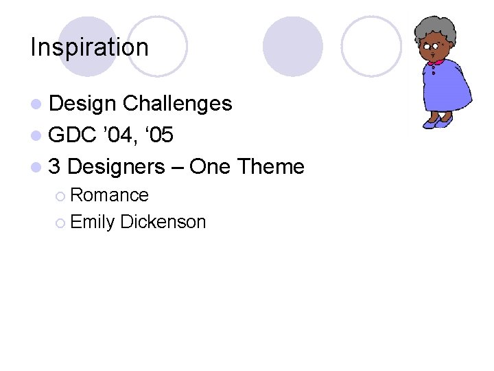 Inspiration l Design Challenges l GDC ’ 04, ‘ 05 l 3 Designers – Inspiration l Design Challenges l GDC ’ 04, ‘ 05 l 3 Designers –