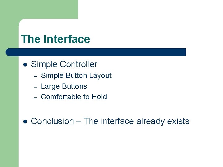 The Interface l Simple Controller – – – l Simple Button Layout Large Buttons The Interface l Simple Controller – – – l Simple Button Layout Large Buttons