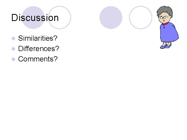 Discussion Similarities? l Differences? l Comments? l Discussion Similarities? l Differences? l Comments? l