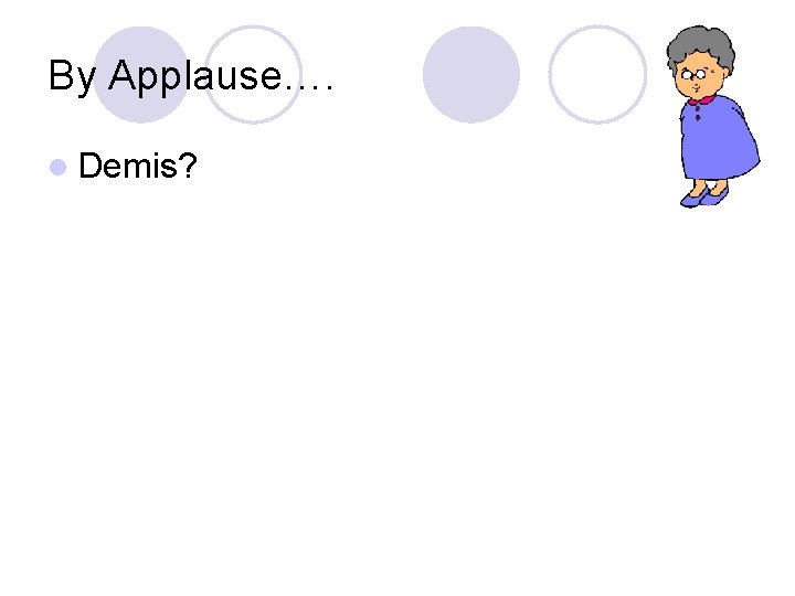 By Applause…. l Demis? By Applause…. l Demis?