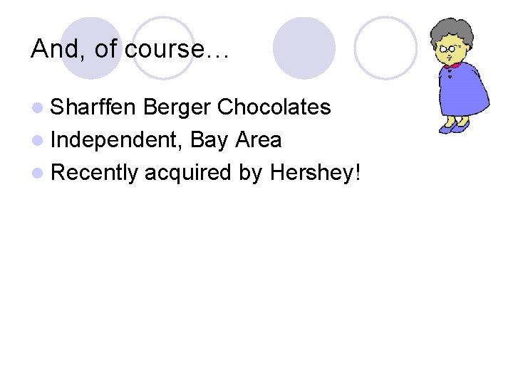 And, of course… l Sharffen Berger Chocolates l Independent, Bay Area l Recently acquired And, of course… l Sharffen Berger Chocolates l Independent, Bay Area l Recently acquired