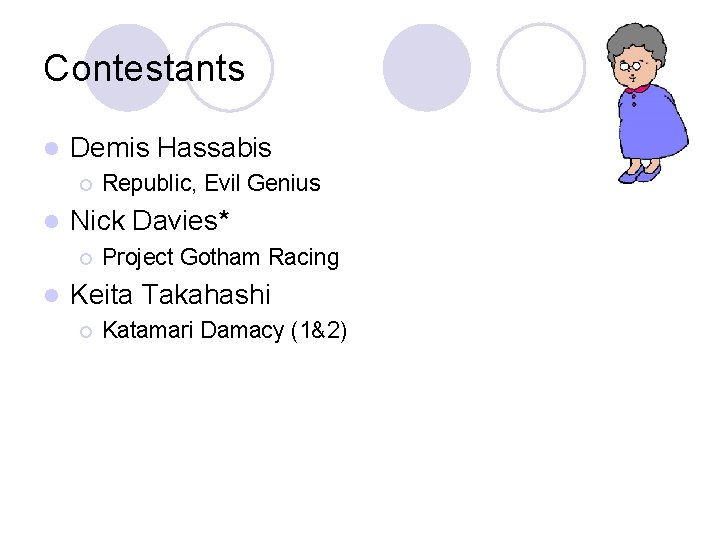 Contestants l Demis Hassabis ¡ l Nick Davies* ¡ l Republic, Evil Genius Project Contestants l Demis Hassabis ¡ l Nick Davies* ¡ l Republic, Evil Genius Project
