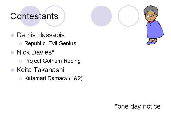 Contestants l Demis Hassabis ¡ l Nick Davies* ¡ l Republic, Evil Genius Project Contestants l Demis Hassabis ¡ l Nick Davies* ¡ l Republic, Evil Genius Project