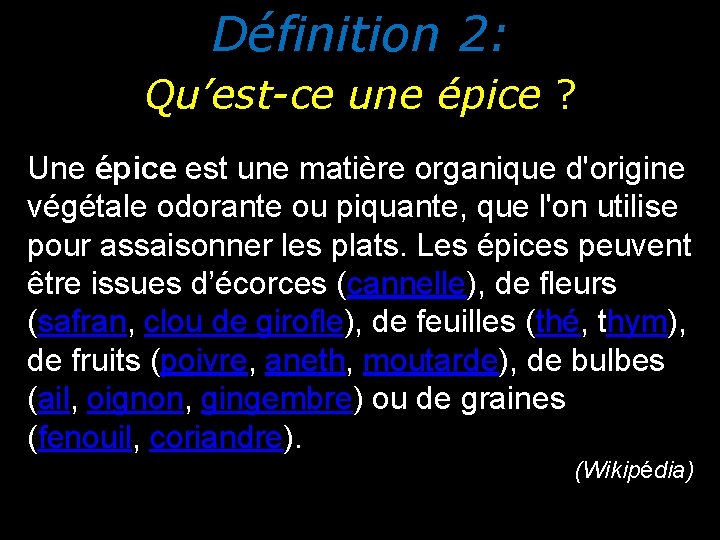 Définition 2: Qu’est-ce une épice ? Une épice est une matière organique d'origine végétale