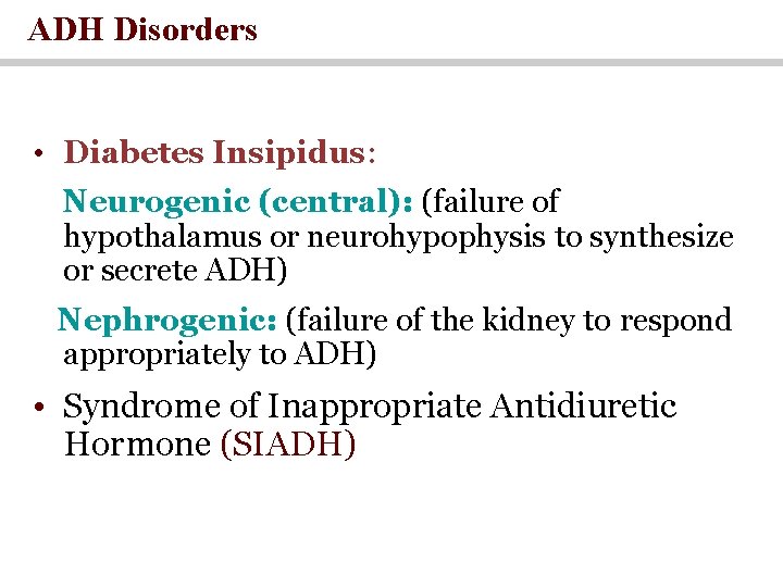 ADH Disorders • Diabetes Insipidus: Neurogenic (central): (failure of hypothalamus or neurohypophysis to synthesize