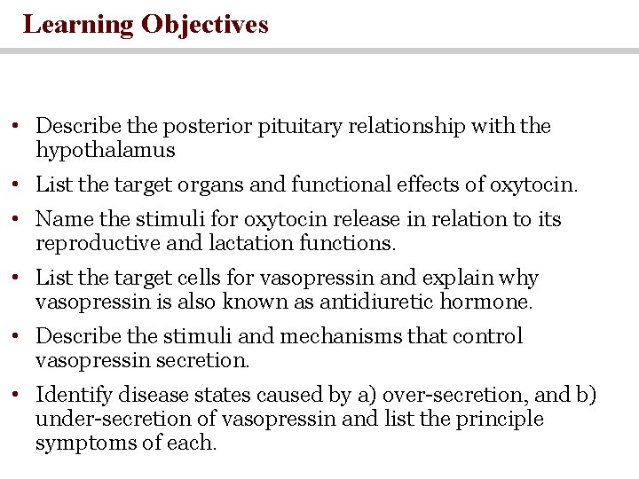 Learning Objectives • Describe the posterior pituitary relationship with the hypothalamus • List the