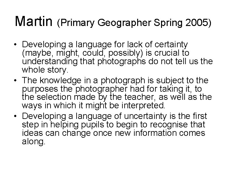 Martin (Primary Geographer Spring 2005) • Developing a language for lack of certainty (maybe,