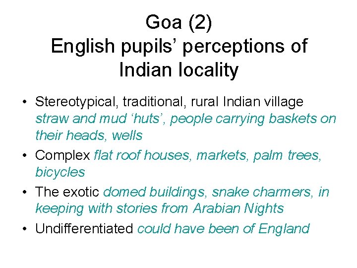 Goa (2) English pupils’ perceptions of Indian locality • Stereotypical, traditional, rural Indian village