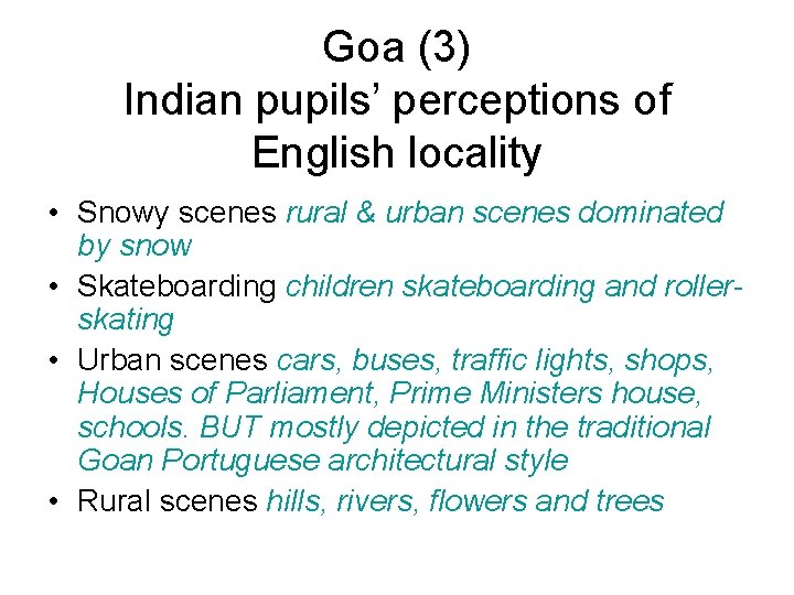 Goa (3) Indian pupils’ perceptions of English locality • Snowy scenes rural & urban