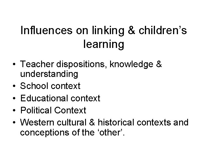 Influences on linking & children’s learning • Teacher dispositions, knowledge & understanding • School