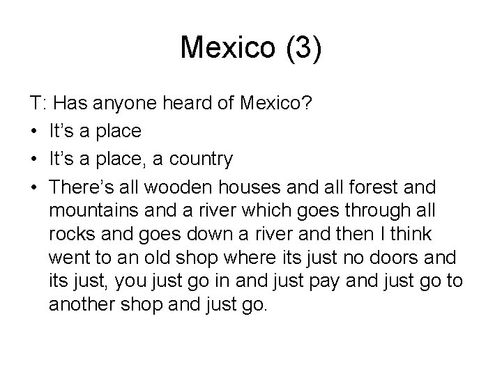 Mexico (3) T: Has anyone heard of Mexico? • It’s a place, a country