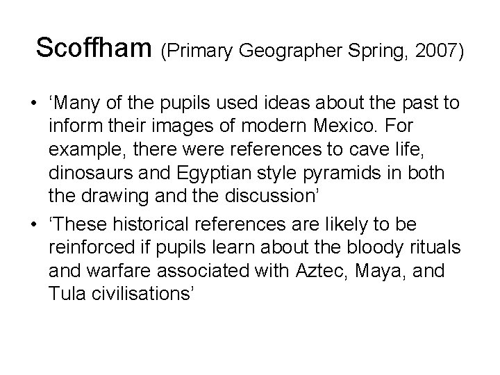 Scoffham (Primary Geographer Spring, 2007) • ‘Many of the pupils used ideas about the