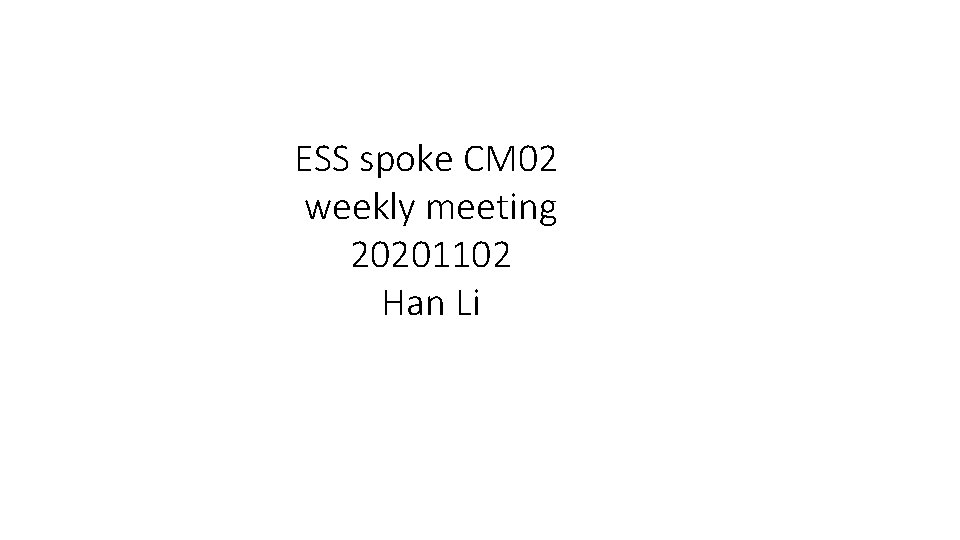 ESS spoke CM 02 weekly meeting 20201102 Han Li 