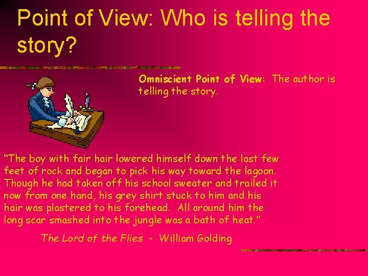 Point of View: Who is telling the story? Omniscient Point of View: The author