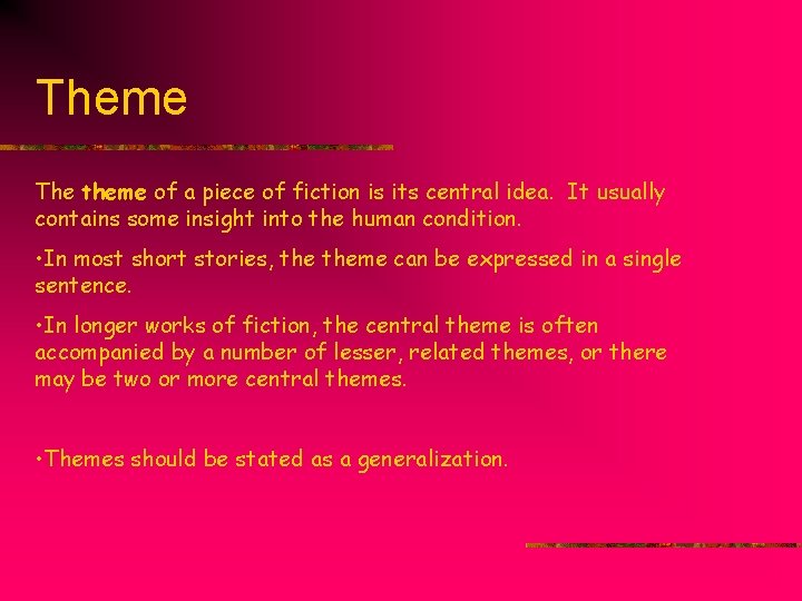 Theme The theme of a piece of fiction is its central idea. It usually