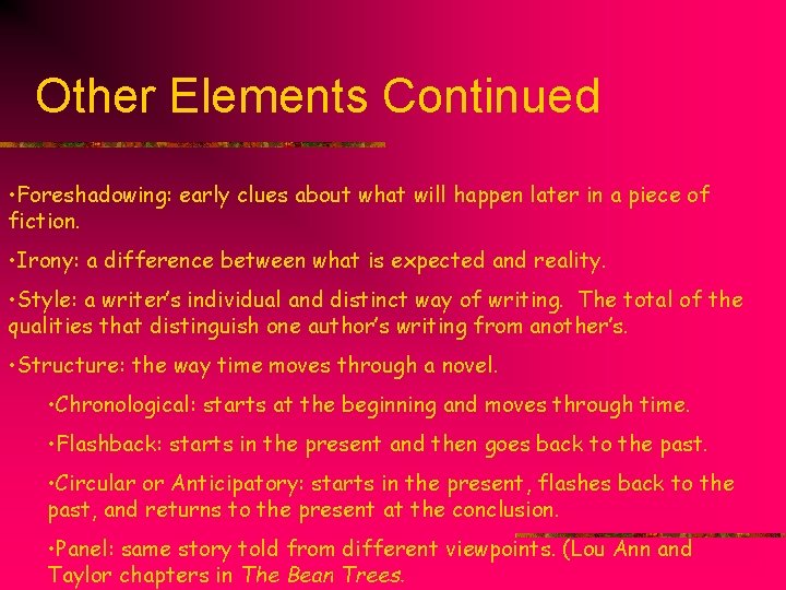 Other Elements Continued • Foreshadowing: early clues about what will happen later in a