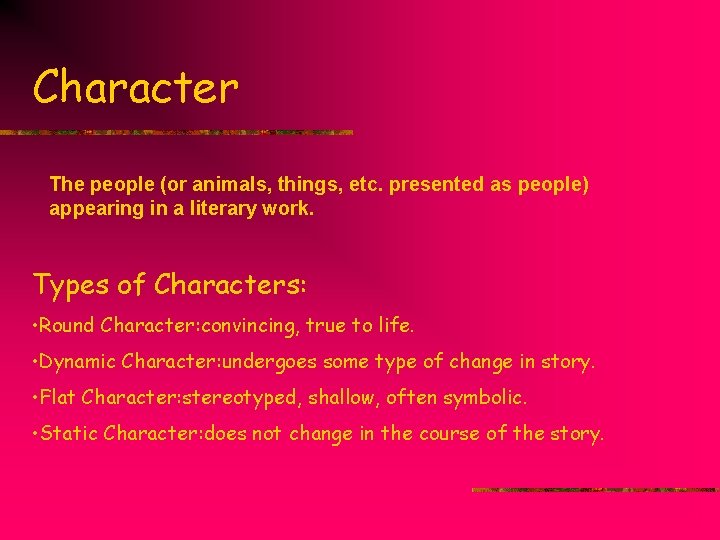 Character The people (or animals, things, etc. presented as people) appearing in a literary