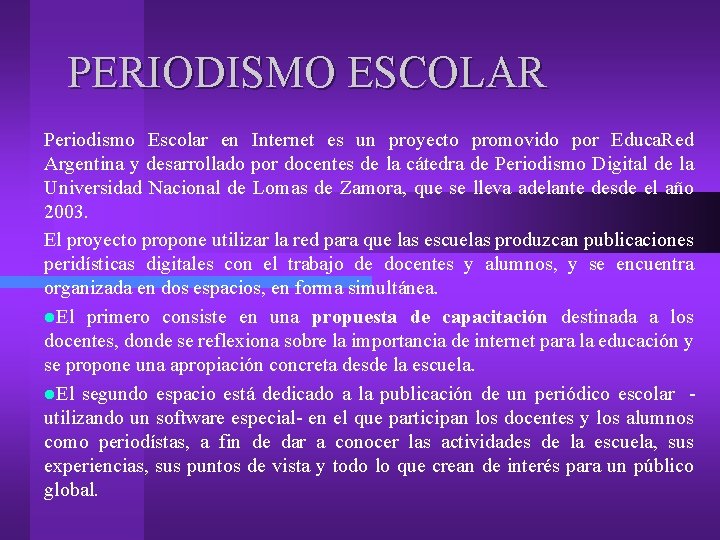 PERIODISMO ESCOLAR Periodismo Escolar en Internet es un proyecto promovido por Educa. Red Argentina