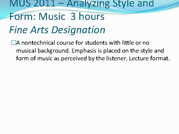 MUS 2011 – Analyzing Style and Form: Music 3 hours Fine Arts Designation �A