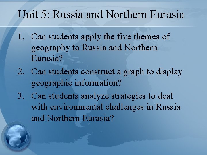 Unit 5: Russia and Northern Eurasia 1. Can students apply the five themes of