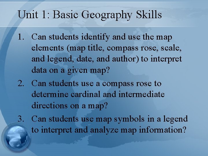 Unit 1: Basic Geography Skills 1. Can students identify and use the map elements