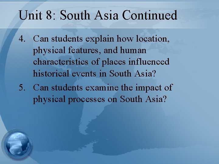 Unit 8: South Asia Continued 4. Can students explain how location, physical features, and Unit 8: South Asia Continued 4. Can students explain how location, physical features, and