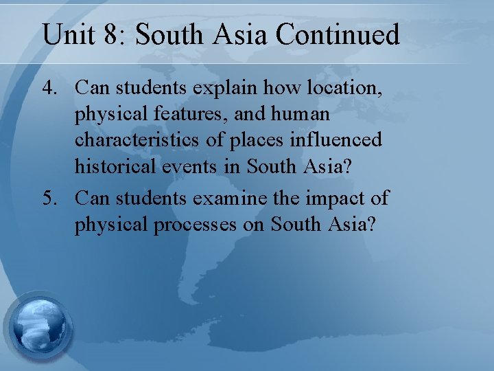 Unit 8: South Asia Continued 4. Can students explain how location, physical features, and