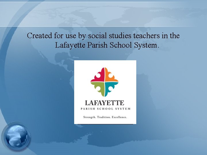 Created for use by social studies teachers in the Lafayette Parish School System. 