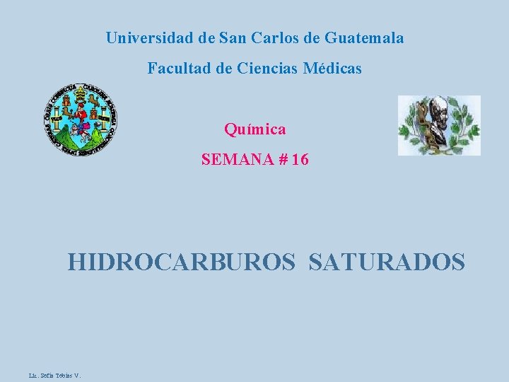 Universidad de San Carlos de Guatemala Facultad de Ciencias Médicas Química SEMANA # 16