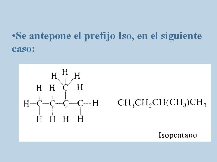  • Se antepone el prefijo Iso, en el siguiente caso: 