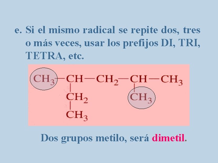 e. Si el mismo radical se repite dos, tres o más veces, usar los