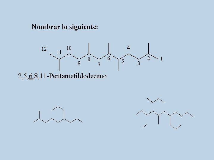 Nombrar lo siguiente: 2, 5, 6, 8, 11 -Pentametildodecano 