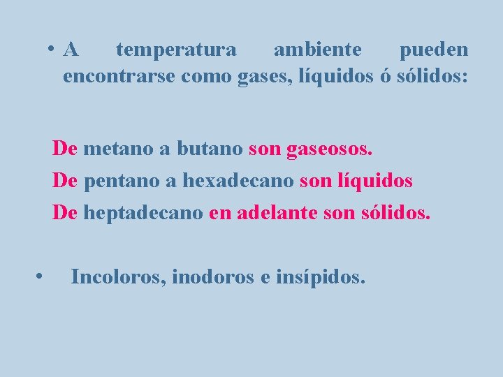  • A temperatura ambiente pueden encontrarse como gases, líquidos ó sólidos: De metano