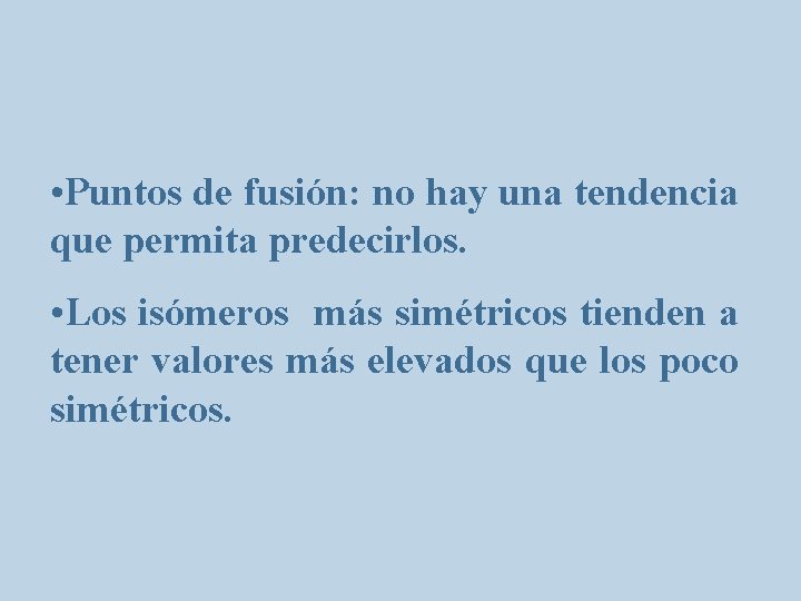  • Puntos de fusión: no hay una tendencia que permita predecirlos. • Los