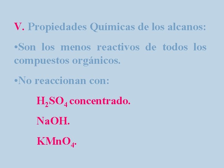 V. Propiedades Químicas de los alcanos: • Son los menos reactivos de todos los