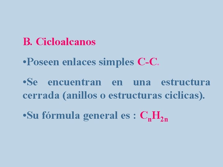 B. Cicloalcanos • Poseen enlaces simples C-C. • Se encuentran en una estructura cerrada