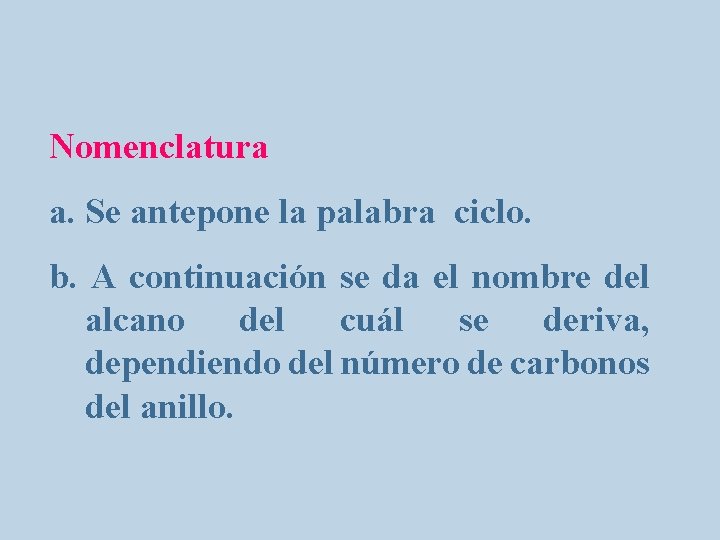 Nomenclatura a. Se antepone la palabra ciclo. b. A continuación se da el nombre