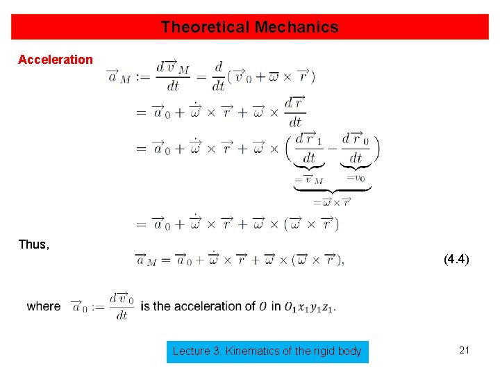 Theoretical Mechanics Acceleration Thus, (4. 4) Lecture 3. Kinematics of the rigid body 21