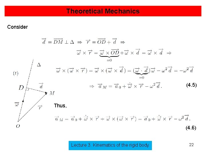 Theoretical Mechanics Consider (4. 5) Thus, (4. 6) Lecture 3. Kinematics of the rigid