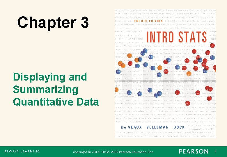 Chapter 3 Displaying and Summarizing Quantitative Data Copyright © 2014, 2012, 2009 Pearson Education,