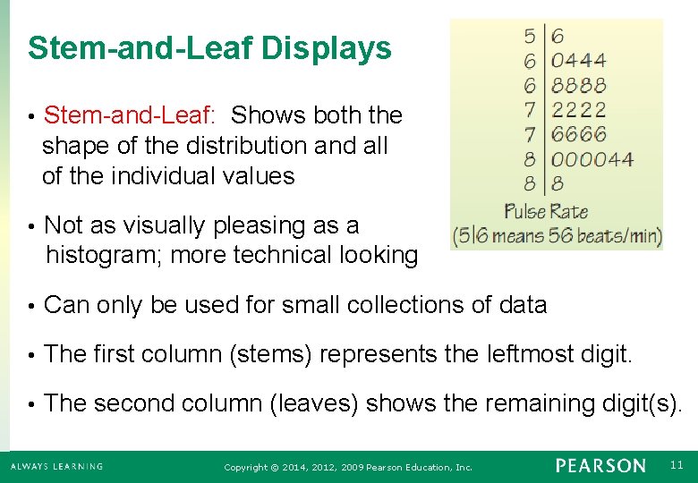 Stem-and-Leaf Displays Stem-and-Leaf: Shows both the shape of the distribution and all of the