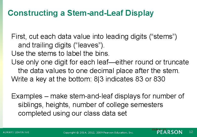 Constructing a Stem-and-Leaf Display First, cut each data value into leading digits (“stems”) and