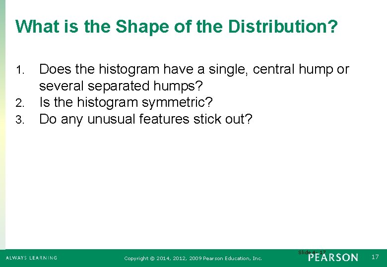 What is the Shape of the Distribution? 1. 2. 3. Does the histogram have